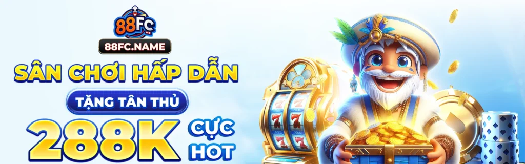 88fc banner sân chơi hấp dẫn tặng 288k tân thủ