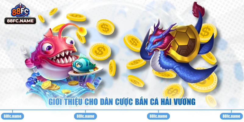 Giới thiệu cho dân cược bắn cá hải vương