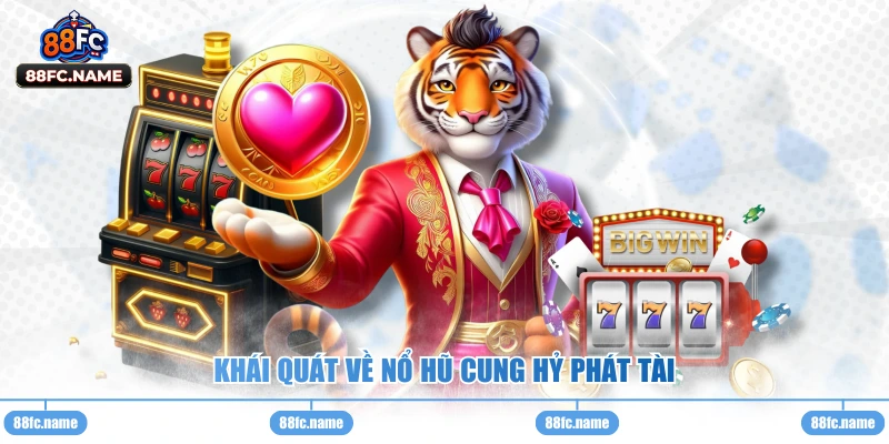 Khái quát về nổ hũ cung hỷ phát tài