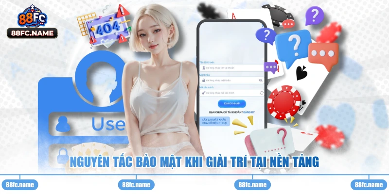 Nguyên tắc bảo mật khi giải trí tại nền tảng 
