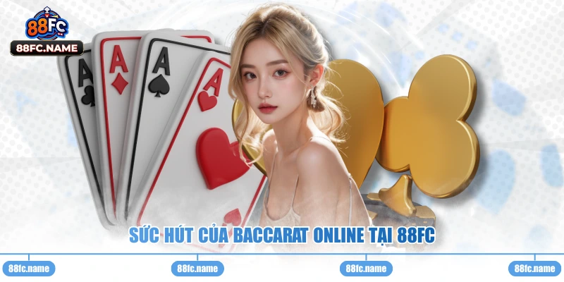Sức hút của Baccarat online tại 88FC