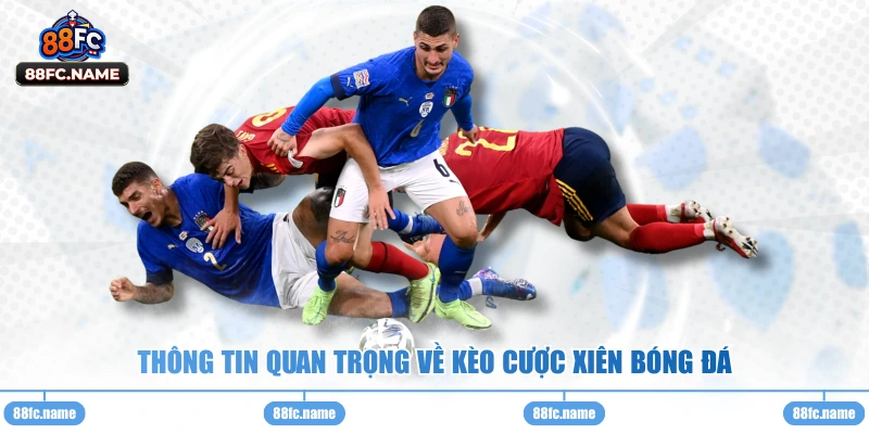 Thông tin quan trọng về kèo cược xiên bóng đá