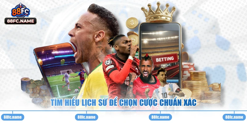 Tìm hiểu lịch sử để chọn cược chuẩn xác