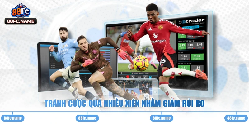 Tránh cược quá nhiều xiên nhằm giảm rủi ro